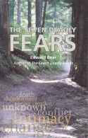 The Seven Deadly FEARS - fear of . . . death, abandonment, being a burden, the unknown, conflict, intimacy, change Fears are what keep us from enjoying life and living in the sunlight of the spirit. As some anonymous troll once said “Fear is the prison of the heart.” by Edward Bear