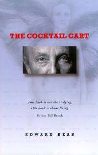 The Cocktail Cart - A story not about dying, but about really living. The Cocktail Cart is a gem of a novel about the capacity of people to heal, and the ability we have to assist one another in that healing. By Edward Bear